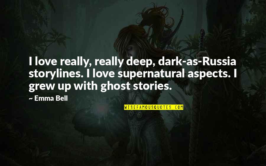 From Russia With Love Quotes By Emma Bell: I love really, really deep, dark-as-Russia storylines. I From Russia With Love Quotes By Emma Bell: I love really, really deep, dark-as-Russia storylines. I