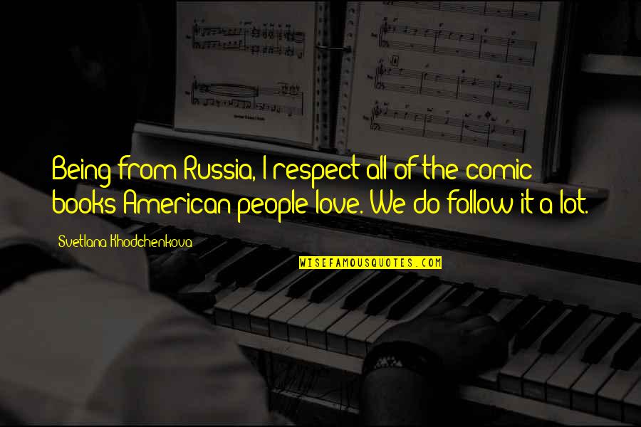 From Russia With Love Quotes By Svetlana Khodchenkova: Being from Russia, I respect all of the From Russia With Love Quotes By Svetlana Khodchenkova: Being from Russia, I respect all of the