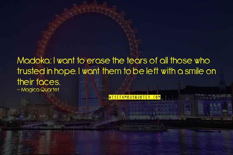 From Sadness To Happiness Quotes By Magica Quartet: Madoka: I want to erase the tears of