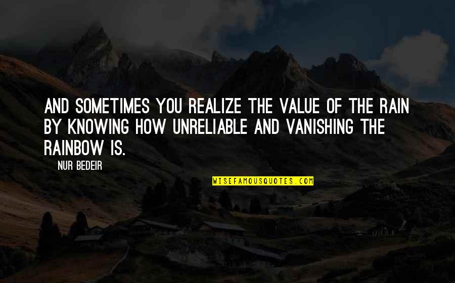 From Sadness To Happiness Quotes By Nur Bedeir: And sometimes you realize the value of the
