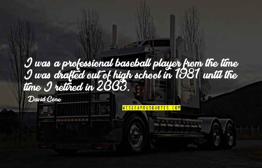 From School Quotes By David Cone: I was a professional baseball player from the