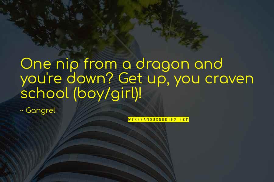 From School Quotes By Gangrel: One nip from a dragon and you're down?