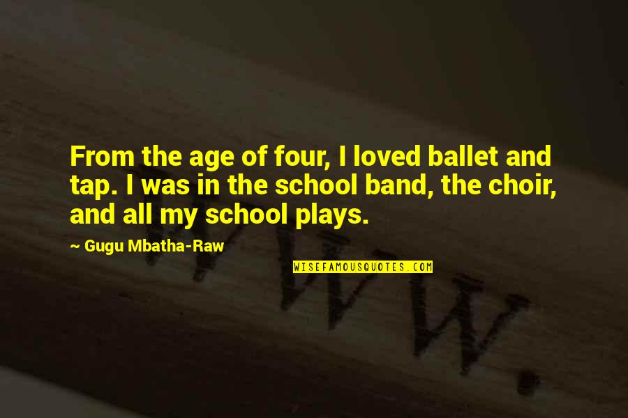 From School Quotes By Gugu Mbatha-Raw: From the age of four, I loved ballet