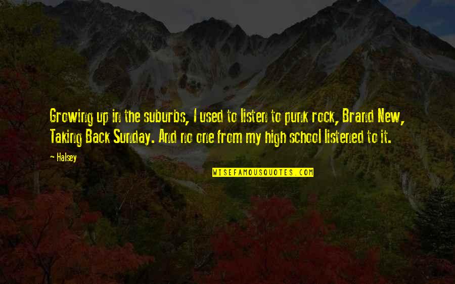 From School Quotes By Halsey: Growing up in the suburbs, I used to