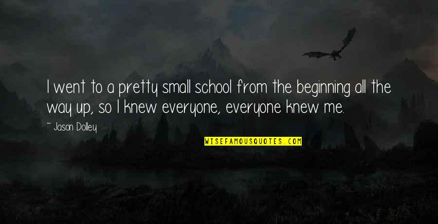From School Quotes By Jason Dolley: I went to a pretty small school from