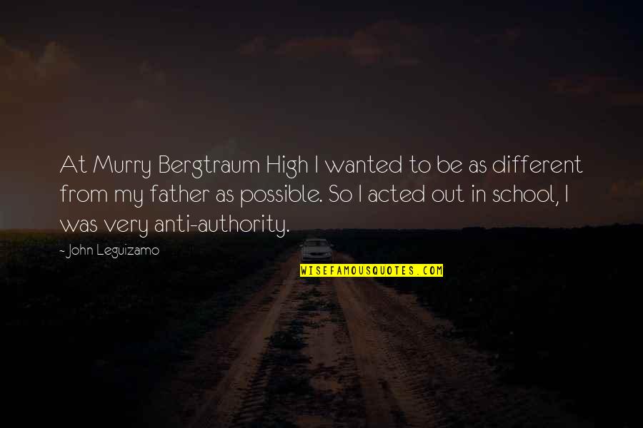 From School Quotes By John Leguizamo: At Murry Bergtraum High I wanted to be