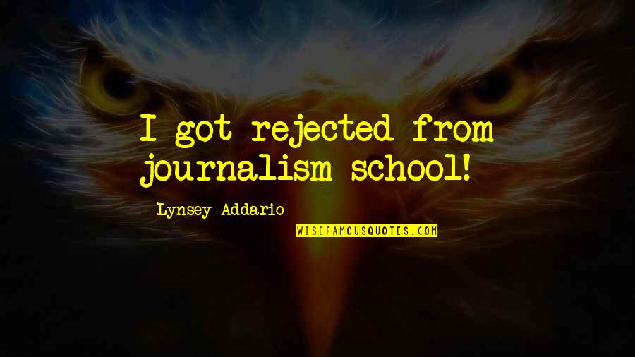 From School Quotes By Lynsey Addario: I got rejected from journalism school!