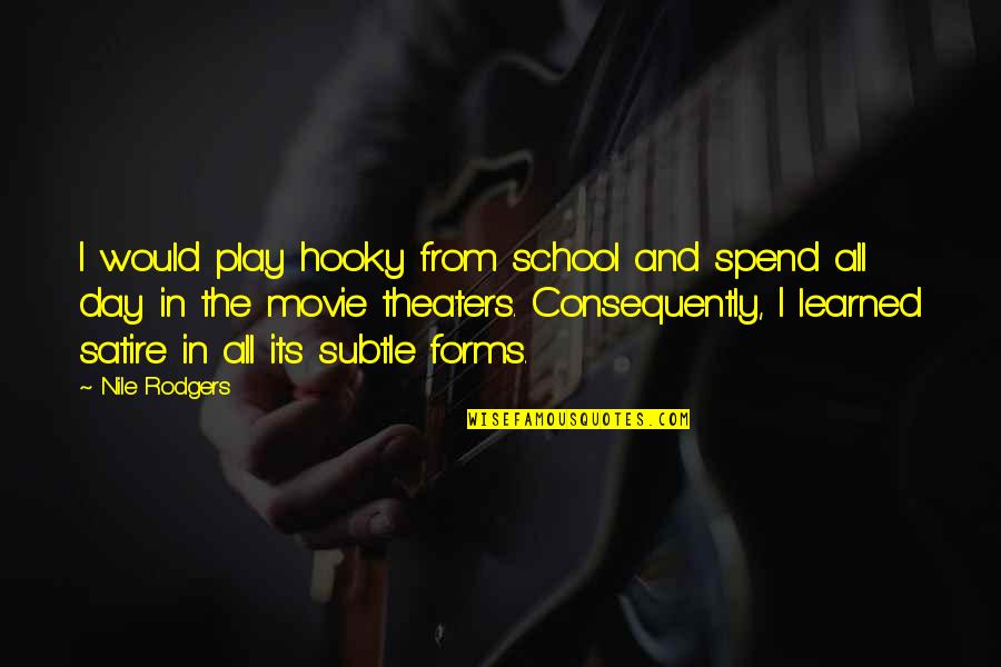 From School Quotes By Nile Rodgers: I would play hooky from school and spend