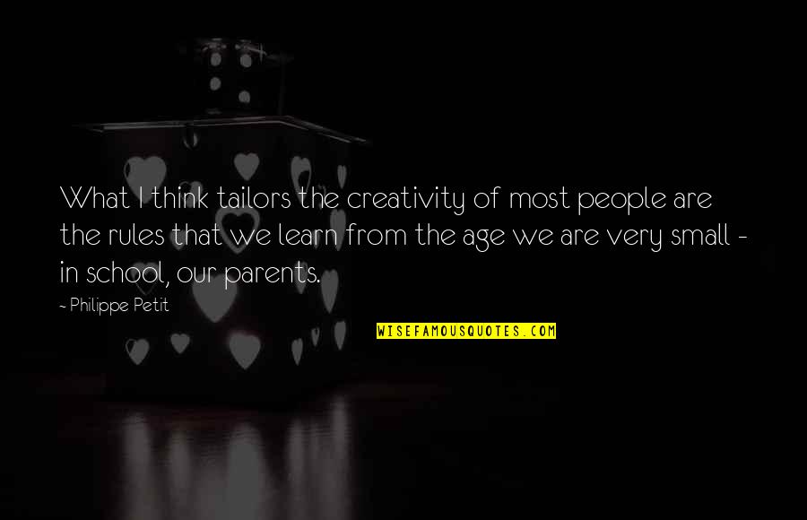 From School Quotes By Philippe Petit: What I think tailors the creativity of most