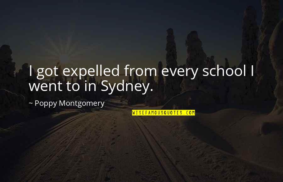 From School Quotes By Poppy Montgomery: I got expelled from every school I went From School Quotes By Poppy Montgomery: I got expelled from every school I went