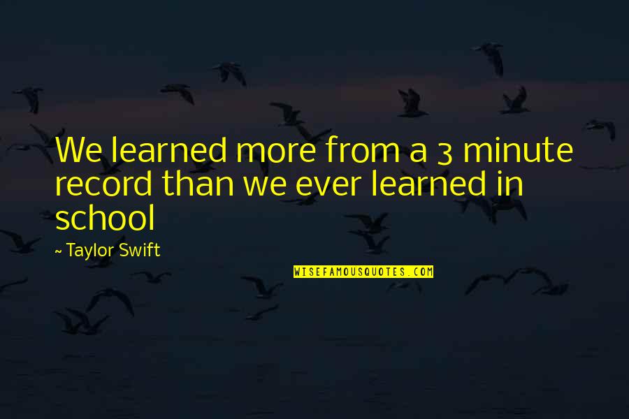 From School Quotes By Taylor Swift: We learned more from a 3 minute record