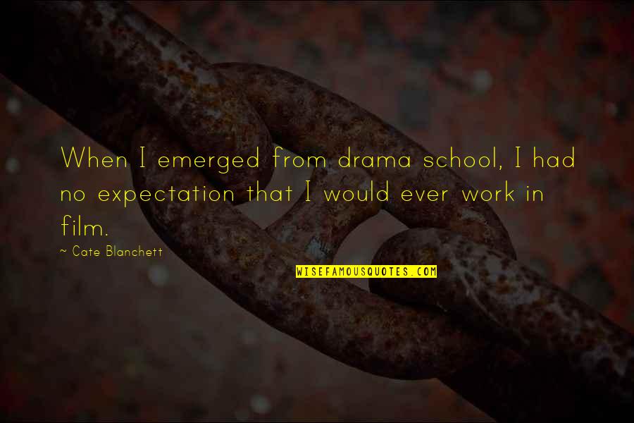 From School To Work Quotes By Cate Blanchett: When I emerged from drama school, I had