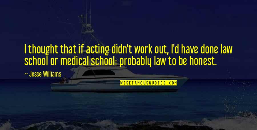 From School To Work Quotes By Jesse Williams: I thought that if acting didn't work out,