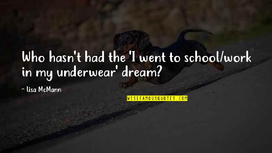From School To Work Quotes By Lisa McMann: Who hasn't had the 'I went to school/work