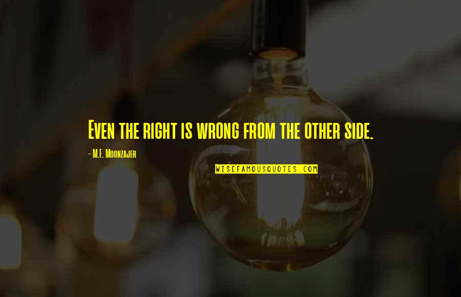 From Seeing Quotes By M.F. Moonzajer: Even the right is wrong from the other