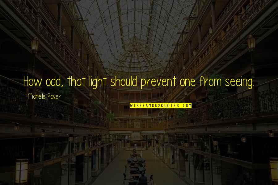 From Seeing Quotes By Michelle Paver: How odd, that light should prevent one from