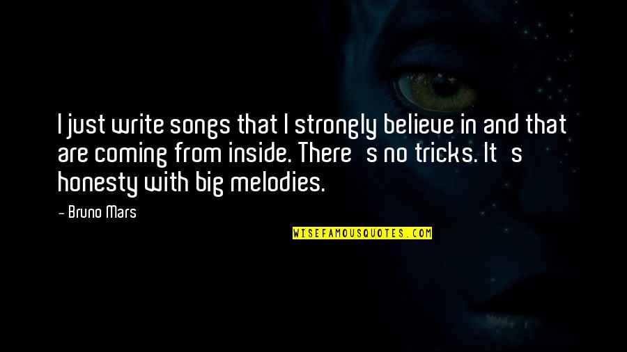 From Songs Quotes By Bruno Mars: I just write songs that I strongly believe