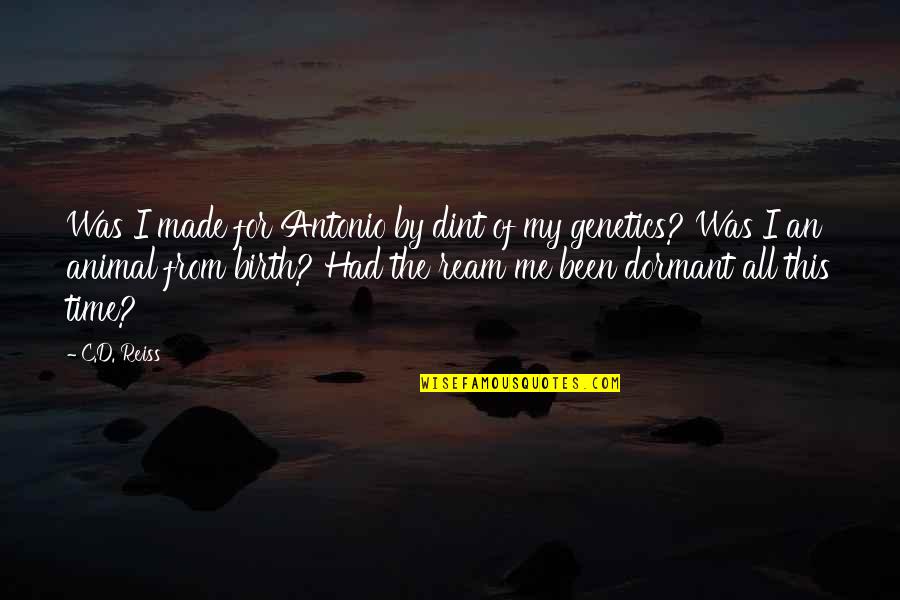 From Songs Quotes By C.D. Reiss: Was I made for Antonio by dint of