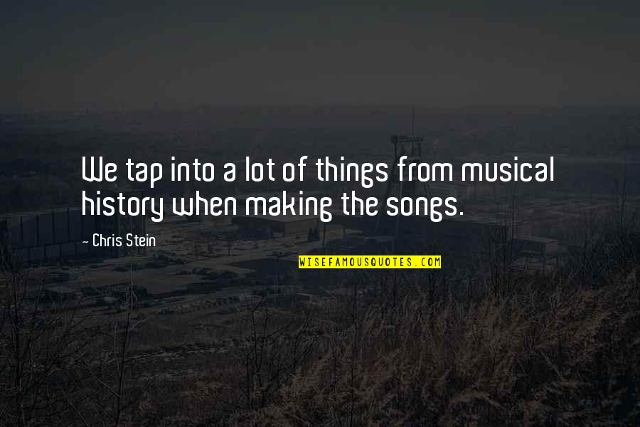 From Songs Quotes By Chris Stein: We tap into a lot of things from