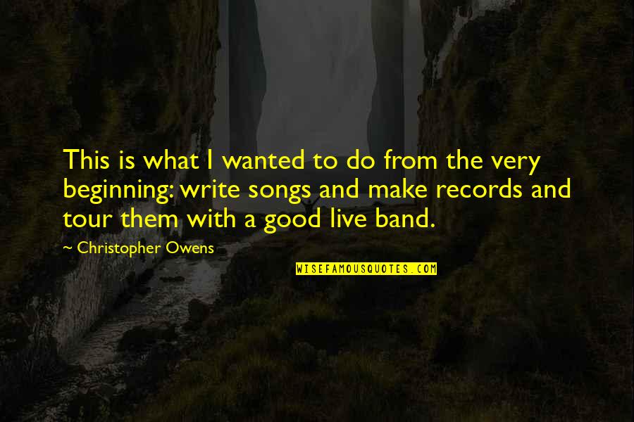 From Songs Quotes By Christopher Owens: This is what I wanted to do from