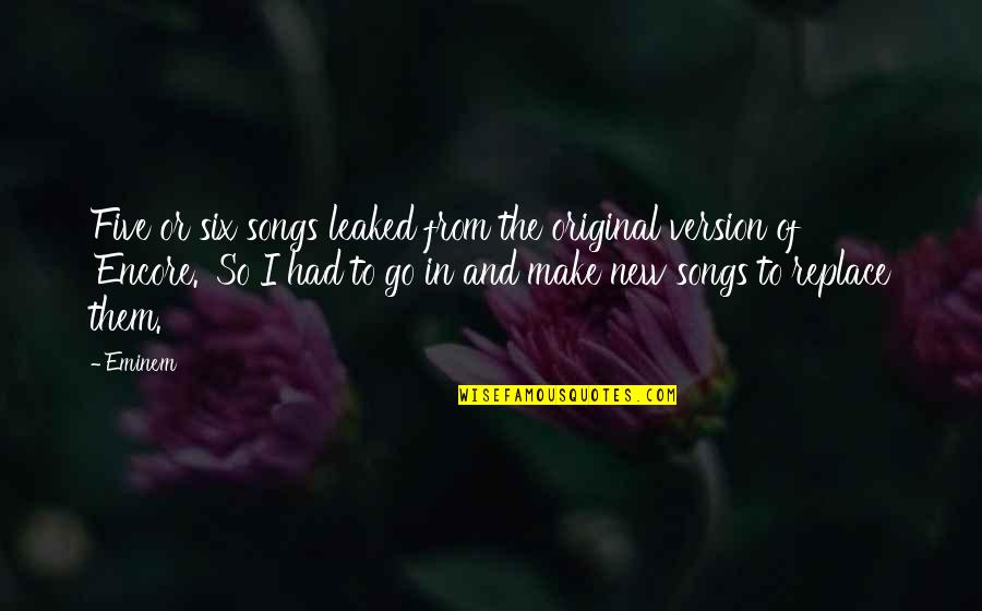 From Songs Quotes By Eminem: Five or six songs leaked from the original From Songs Quotes By Eminem: Five or six songs leaked from the original