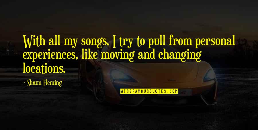 From Songs Quotes By Shaun Fleming: With all my songs, I try to pull