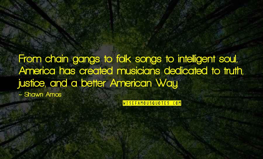 From Songs Quotes By Shawn Amos: From chain gangs to folk songs to intelligent