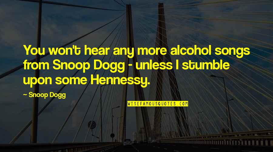 From Songs Quotes By Snoop Dogg: You won't hear any more alcohol songs from