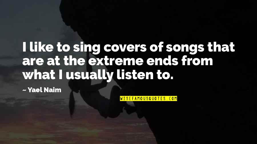 From Songs Quotes By Yael Naim: I like to sing covers of songs that