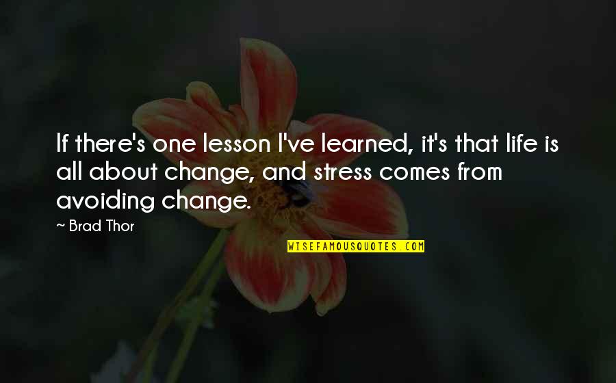 From Stress Quotes By Brad Thor: If there's one lesson I've learned, it's that