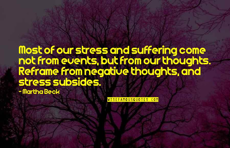 From Stress Quotes By Martha Beck: Most of our stress and suffering come not