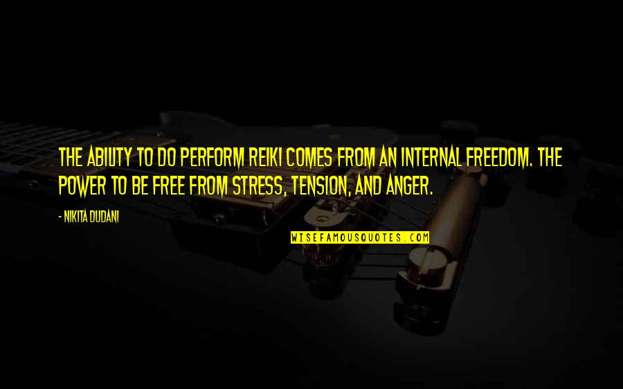 From Stress Quotes By Nikita Dudani: The ability to do perform Reiki comes from