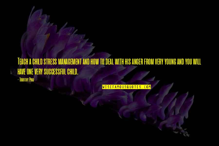 From Stress Quotes By Timothy Pina: Teach a child stress management and how to