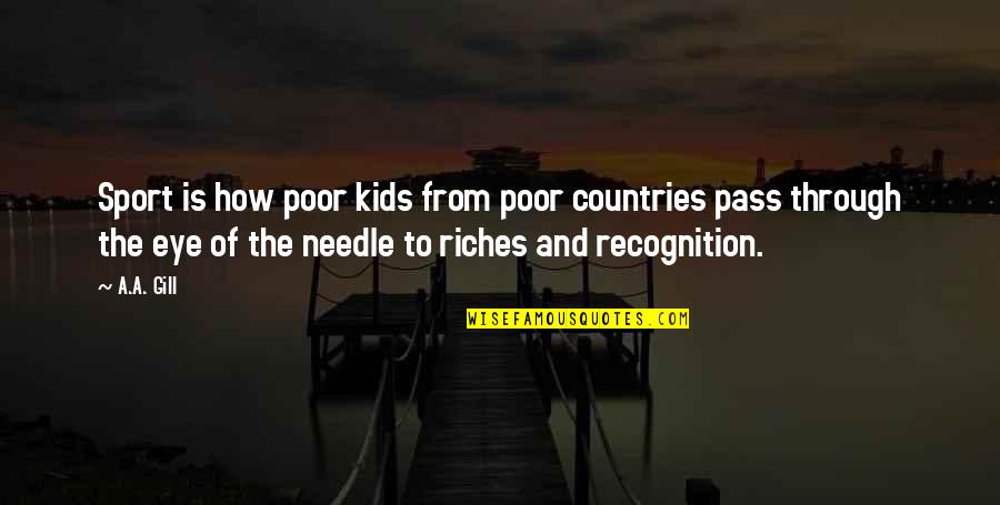 From The Country Quotes By A.A. Gill: Sport is how poor kids from poor countries