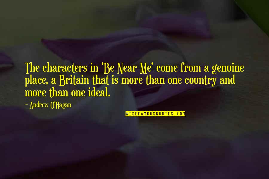 From The Country Quotes By Andrew O'Hagan: The characters in 'Be Near Me' come from