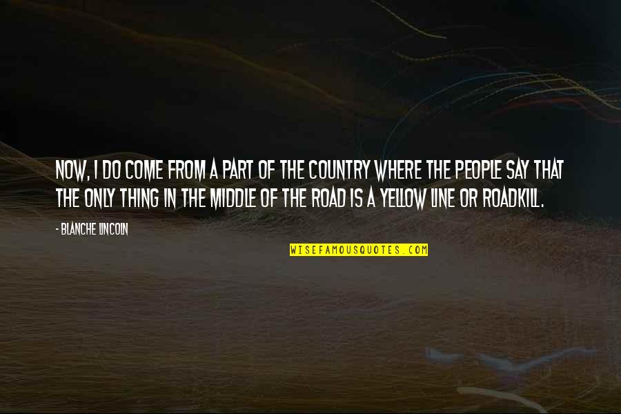 From The Country Quotes By Blanche Lincoln: Now, I do come from a part of