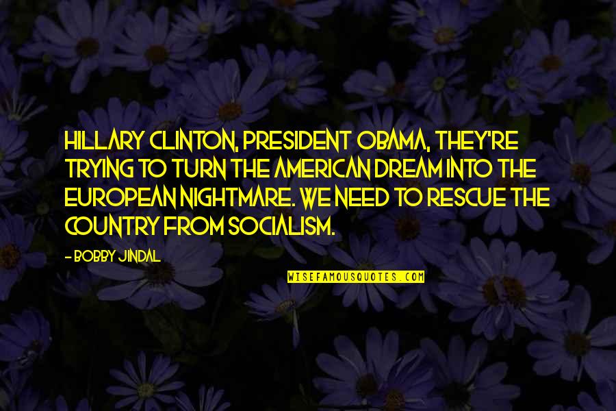 From The Country Quotes By Bobby Jindal: Hillary Clinton, President Obama, they're trying to turn
