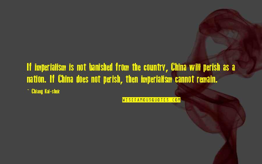 From The Country Quotes By Chiang Kai-shek: If imperialism is not banished from the country,