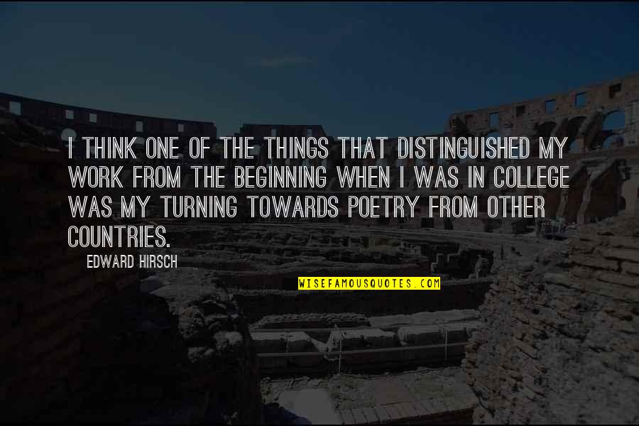 From The Country Quotes By Edward Hirsch: I think one of the things that distinguished