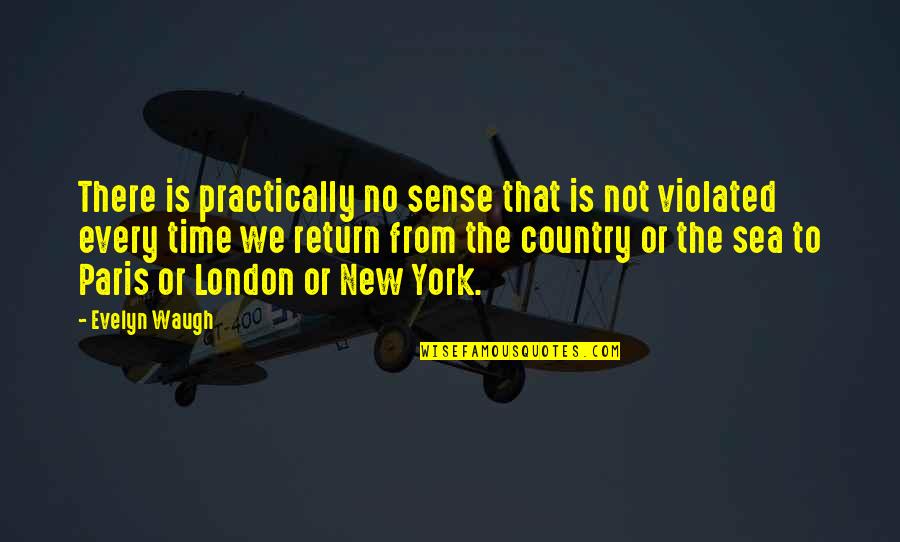 From The Country Quotes By Evelyn Waugh: There is practically no sense that is not From The Country Quotes By Evelyn Waugh: There is practically no sense that is not