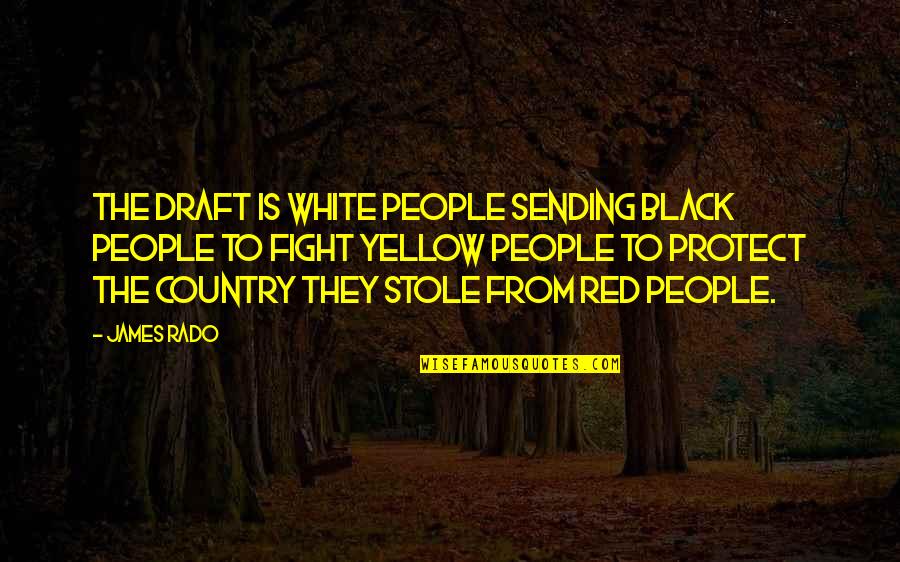 From The Country Quotes By James Rado: The draft is white people sending black people