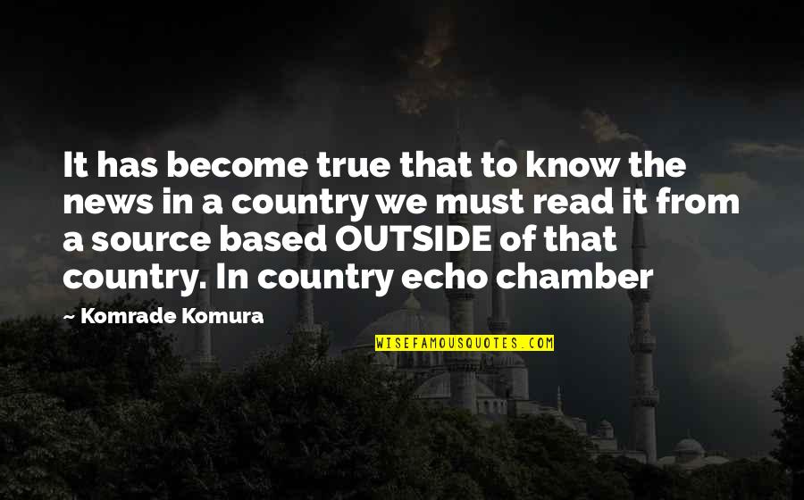 From The Country Quotes By Komrade Komura: It has become true that to know the
