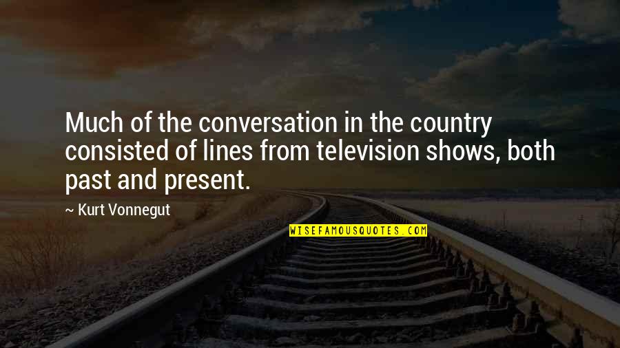 From The Country Quotes By Kurt Vonnegut: Much of the conversation in the country consisted