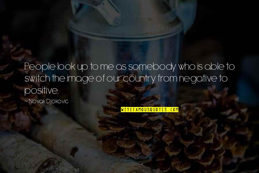 From The Country Quotes By Novak Djokovic: People look up to me as somebody who