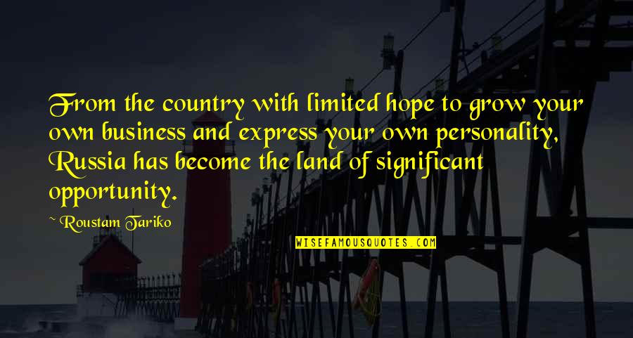 From The Country Quotes By Roustam Tariko: From the country with limited hope to grow