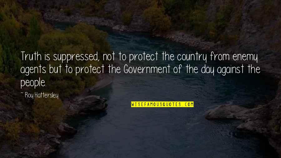 From The Country Quotes By Roy Hattersley: Truth is suppressed, not to protect the country