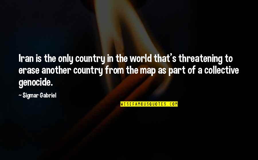 From The Country Quotes By Sigmar Gabriel: Iran is the only country in the world