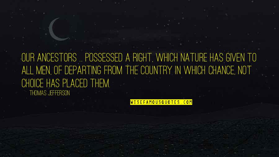 From The Country Quotes By Thomas Jefferson: Our ancestors ... possessed a right, which nature