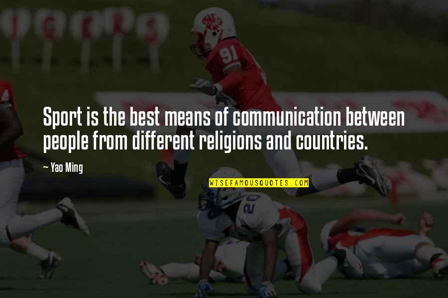 From The Country Quotes By Yao Ming: Sport is the best means of communication between