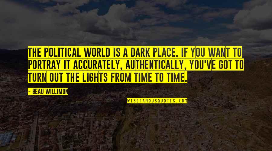 From The Dark Quotes By Beau Willimon: The political world is a dark place. If